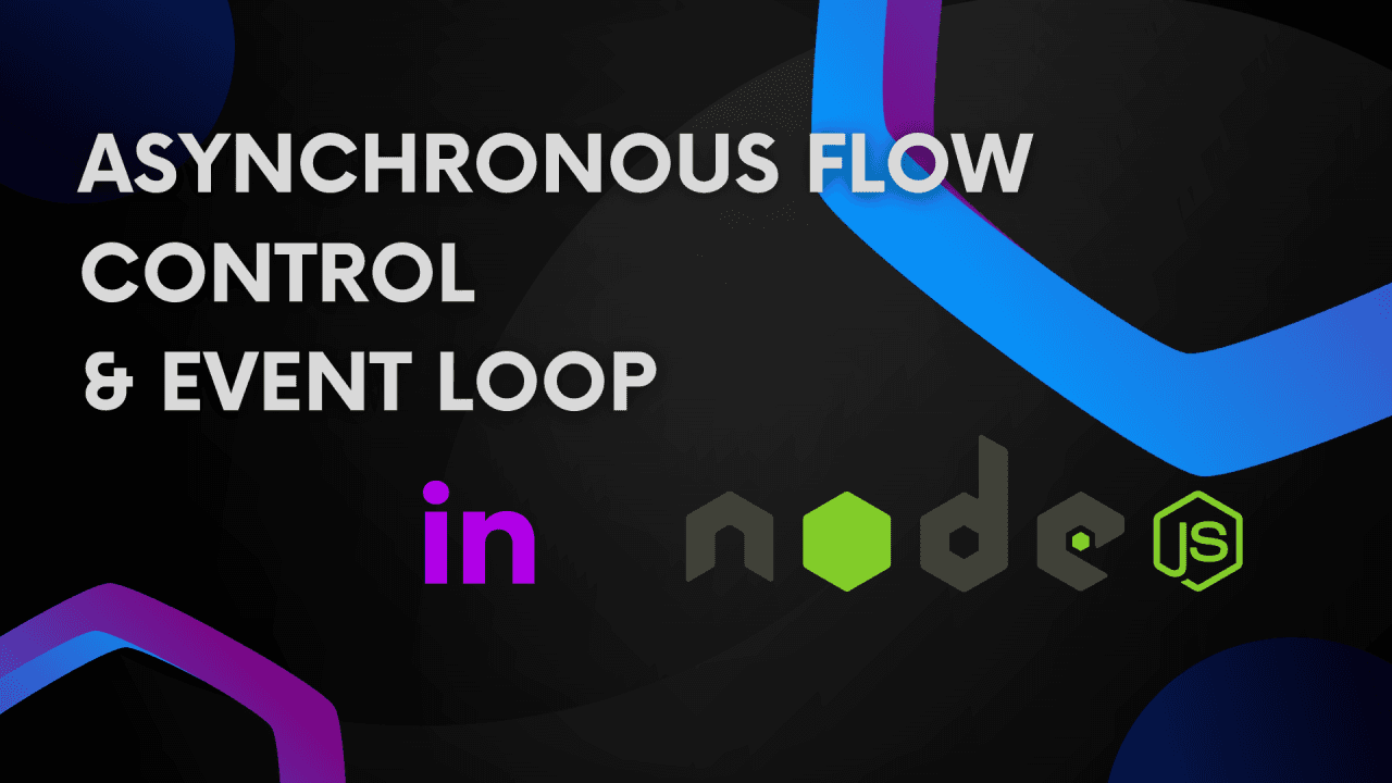 Asynchronous Flow Control & Event Loop in Node JS